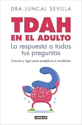 TDAH en el adulto. La respuesta a todas tus preguntas - Dra. Juncal Sevilla [EPUB+PDF+MOBI+AZW3+FB2][Español][FLAMMANFIRE]