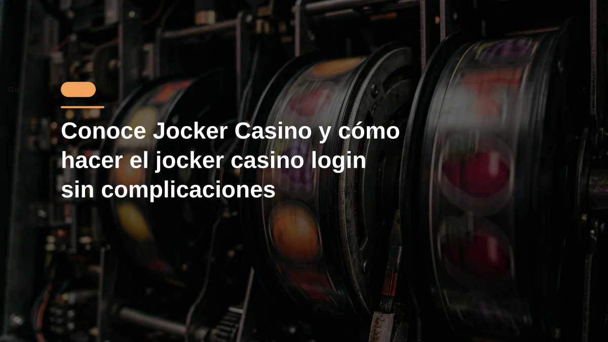 Conoce Jocker Casino y cómo hacer el jocker casino login sin complicaciones
