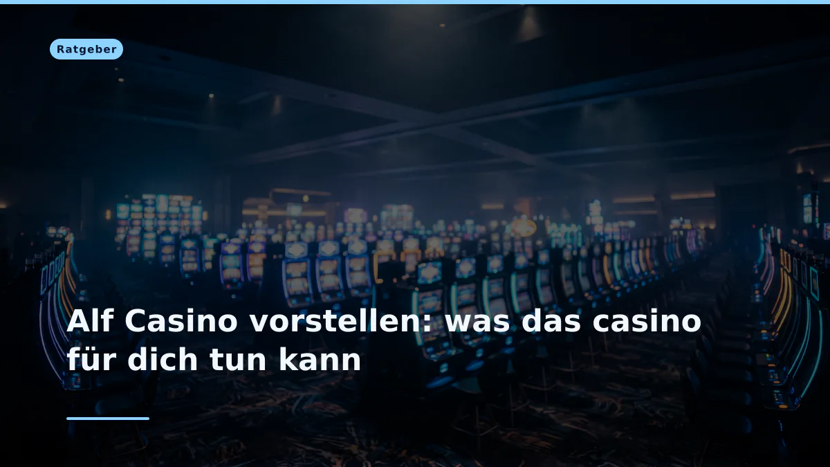 Alf Casino vorstellen: was das casino für dich tun kann