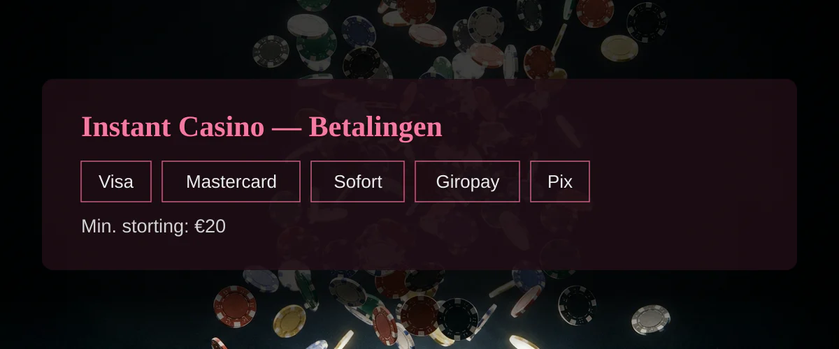 Instant Casino — Betalingen: Visa, Mastercard, Sofort, Giropay, Pix
