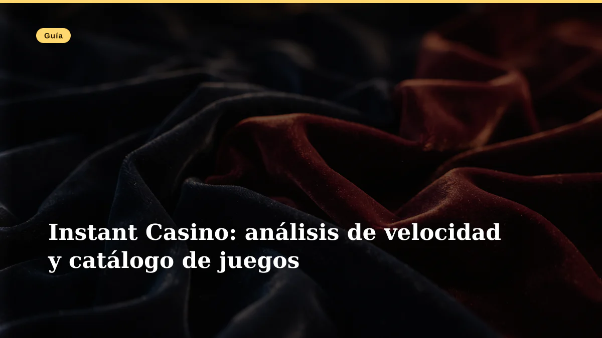 Instant Casino: análisis de velocidad y catálogo de juegos