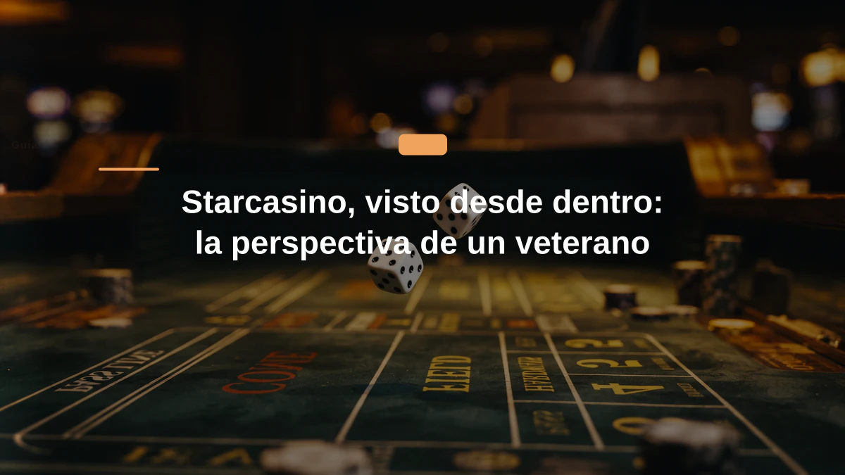 Starcasino, visto desde dentro: la perspectiva de un veterano
