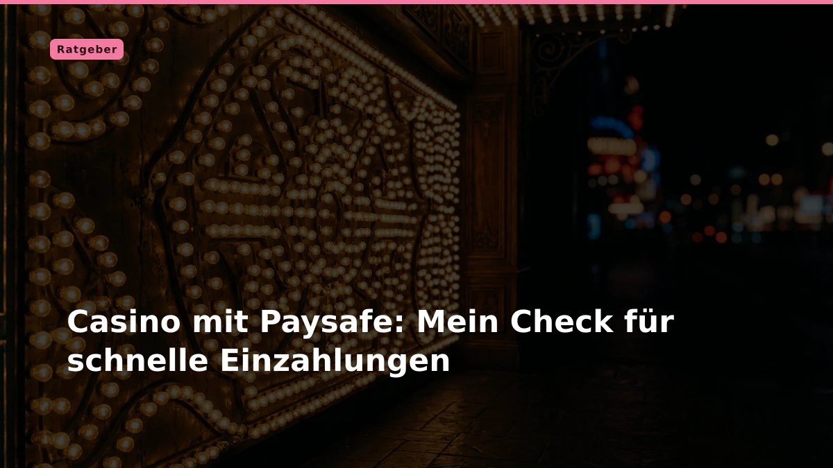 Casino mit Paysafe: Mein Check für schnelle Einzahlungen