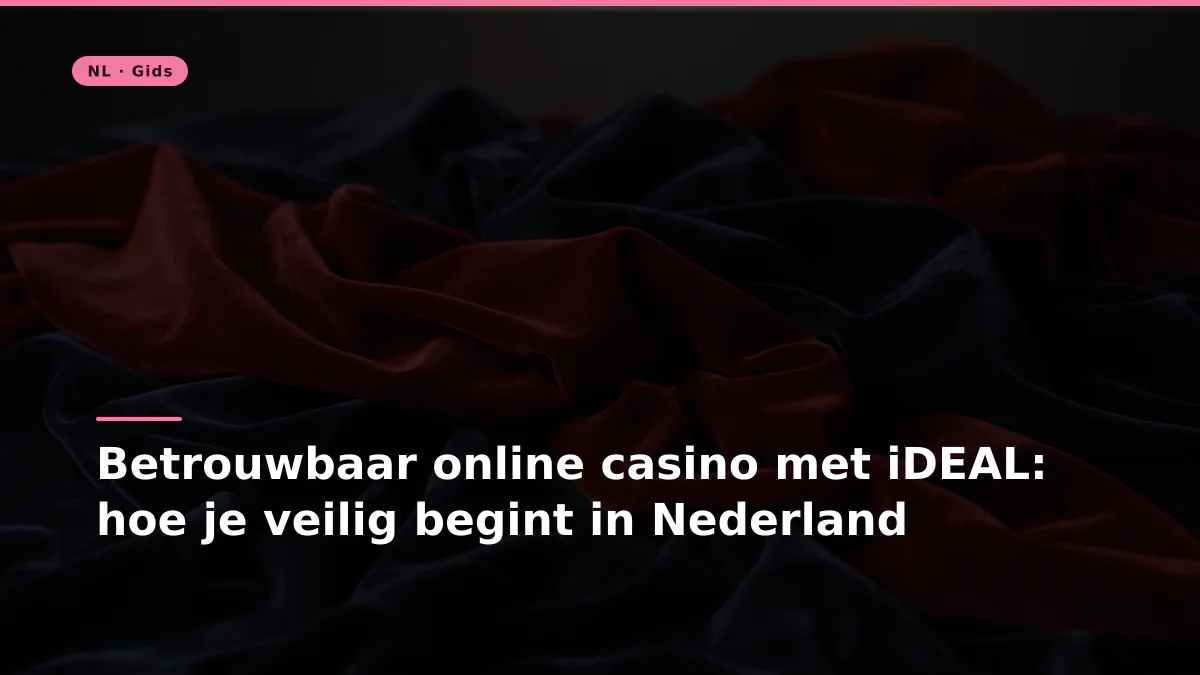 Betrouwbaar online casino met iDEAL: hoe je veilig begint in Nederland