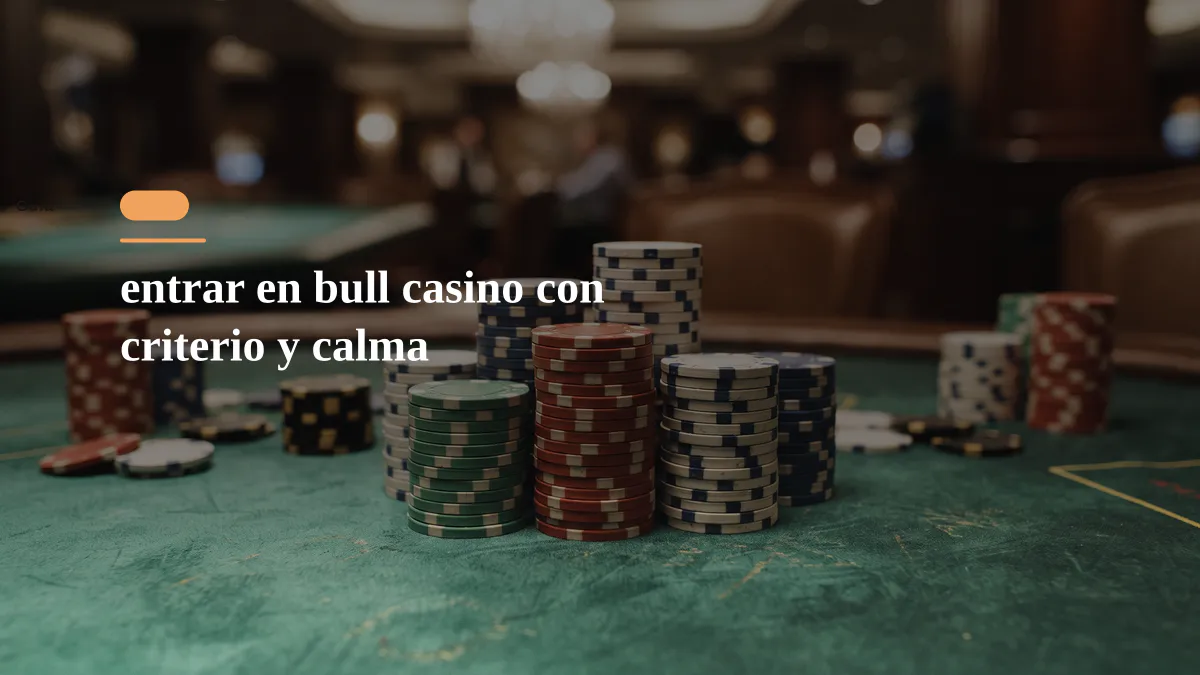entrar en bull casino con criterio y calma