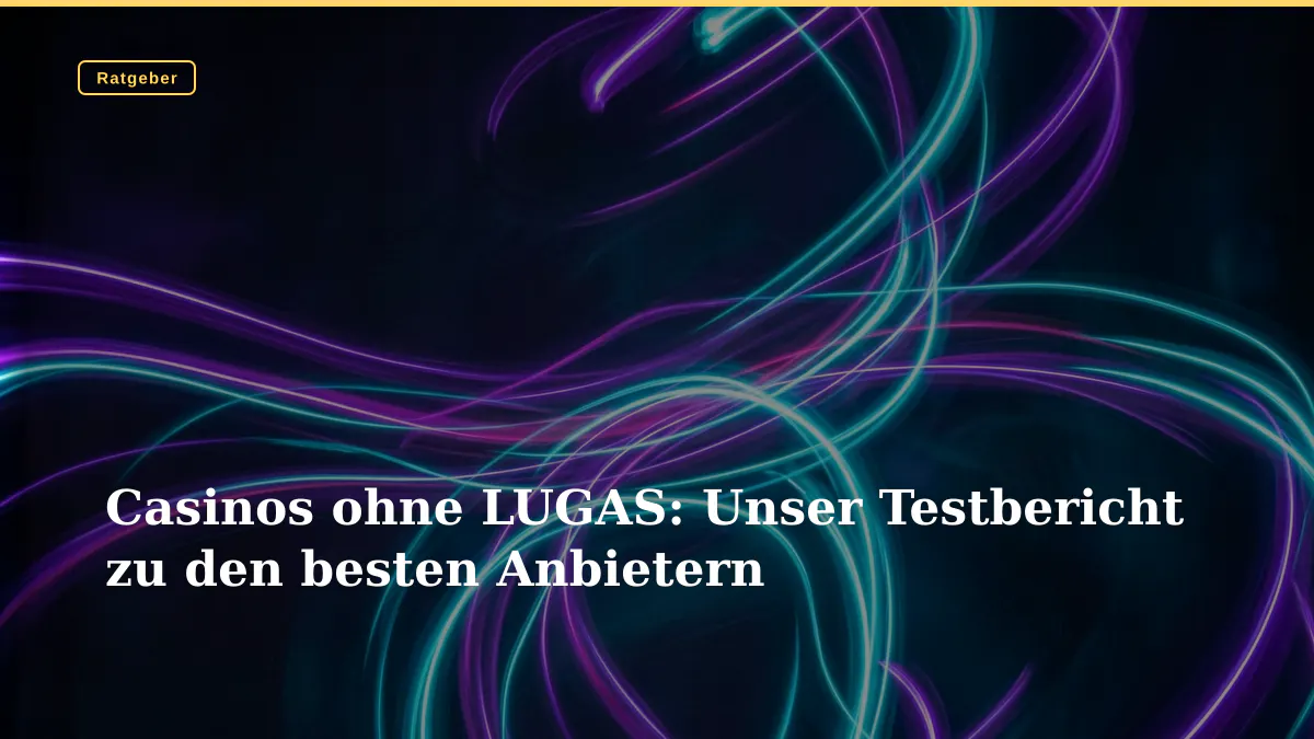 Casinos ohne LUGAS: Unser Testbericht zu den besten Anbietern