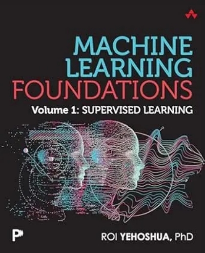 Machine Learning Foundations, Volume 1