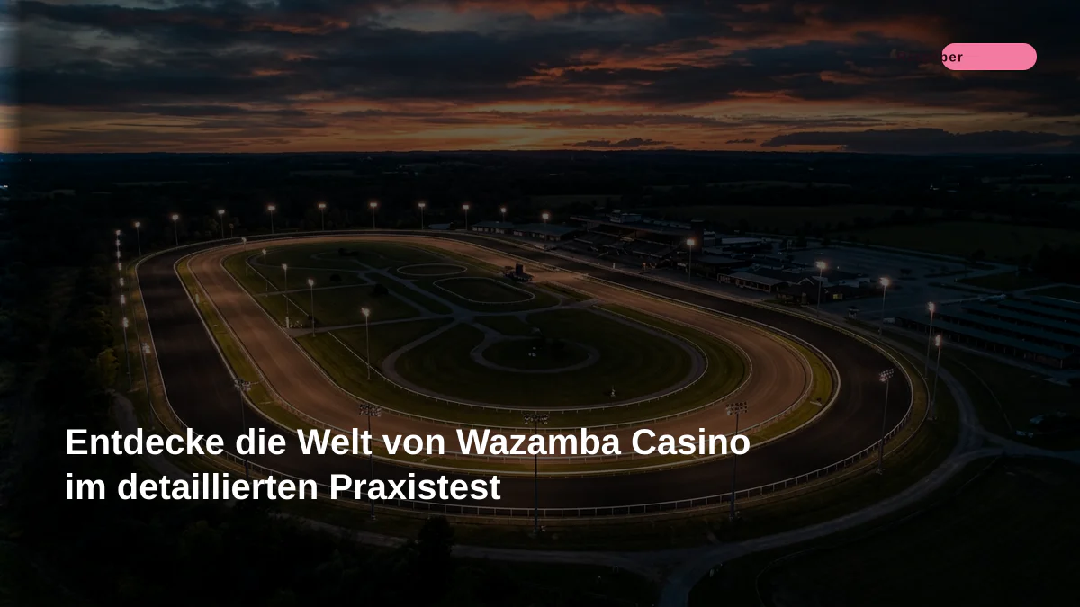 Entdecke die Welt von Wazamba Casino im detaillierten Praxistest