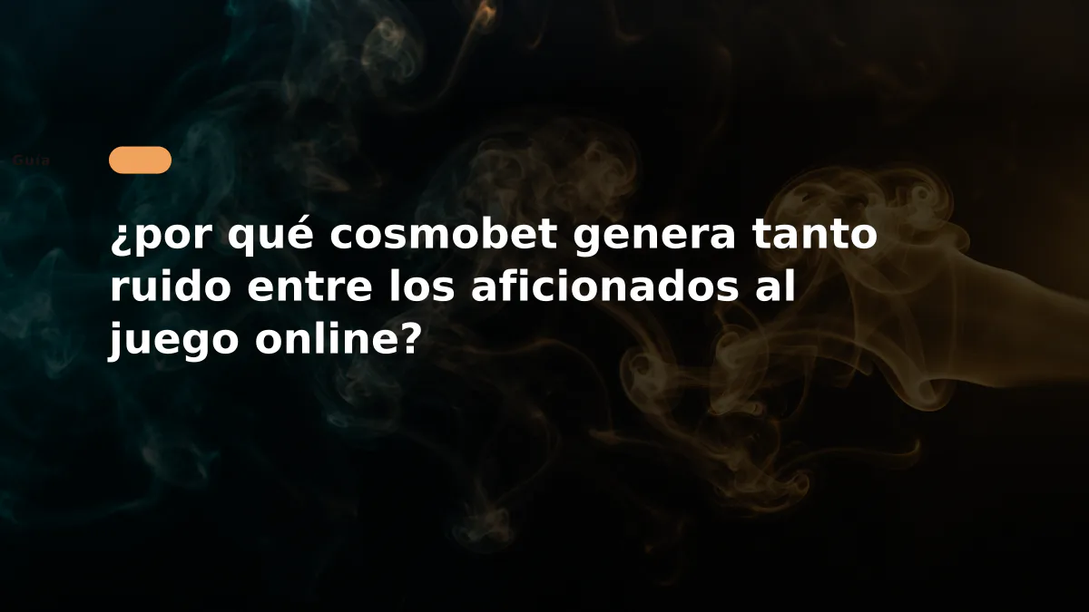 ¿por qué cosmobet genera tanto ruido entre los aficionados al juego online?