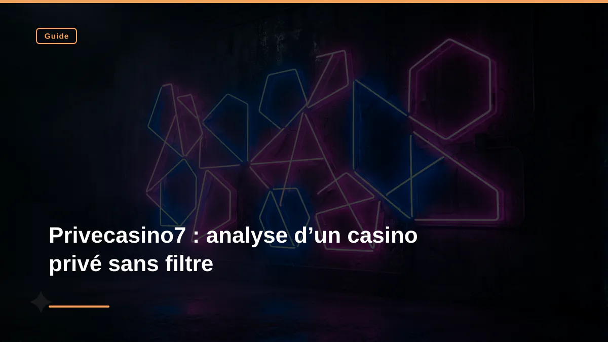 Privecasino7 : analyse d’un casino privé sans filtre