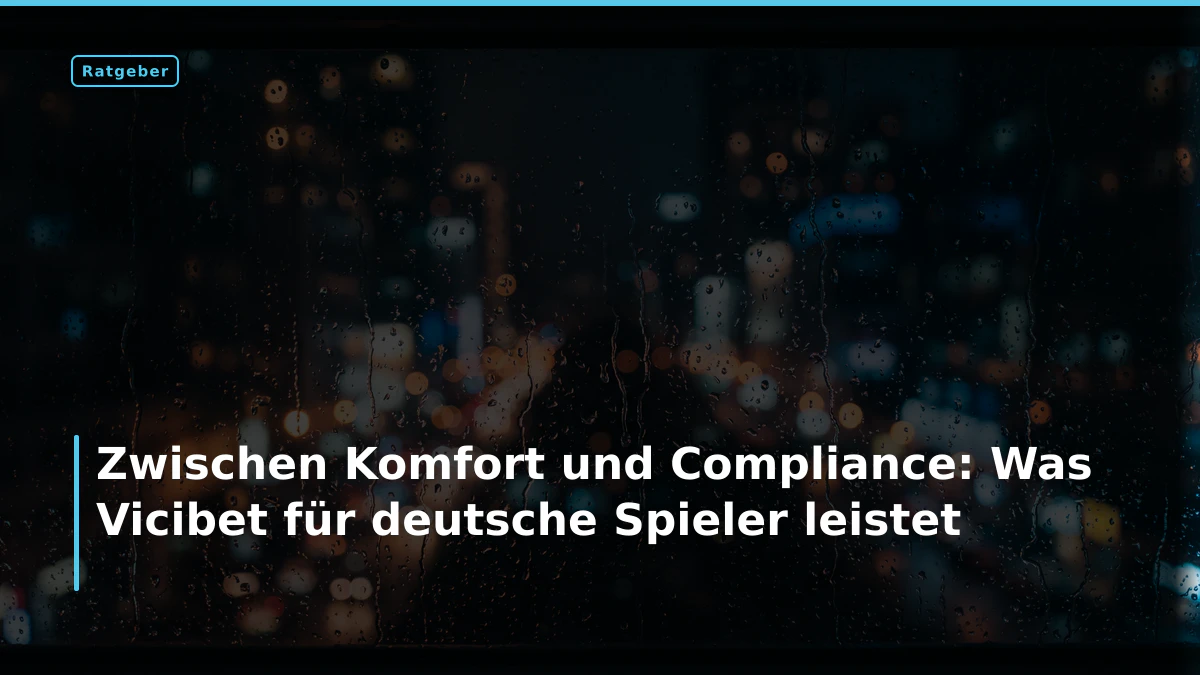 Zwischen Komfort und Compliance: Was Vicibet für deutsche Spieler leistet