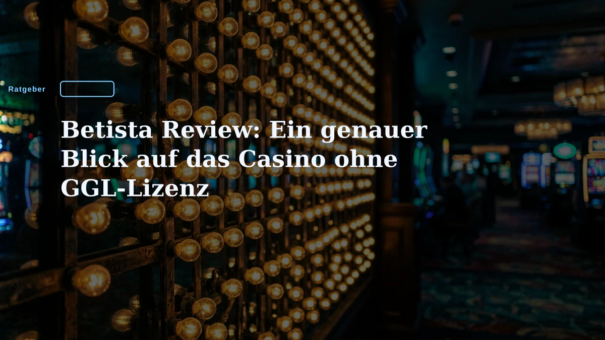 Betista Review: Ein genauer Blick auf das Casino ohne GGL-Lizenz
