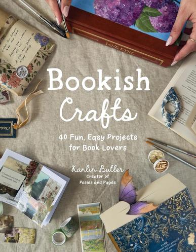Bookish Crafts: 40 Fun, Easy Projects for Book Lovers Bookish Crafts: 40 Fun, Easy Projects for Book Lovers