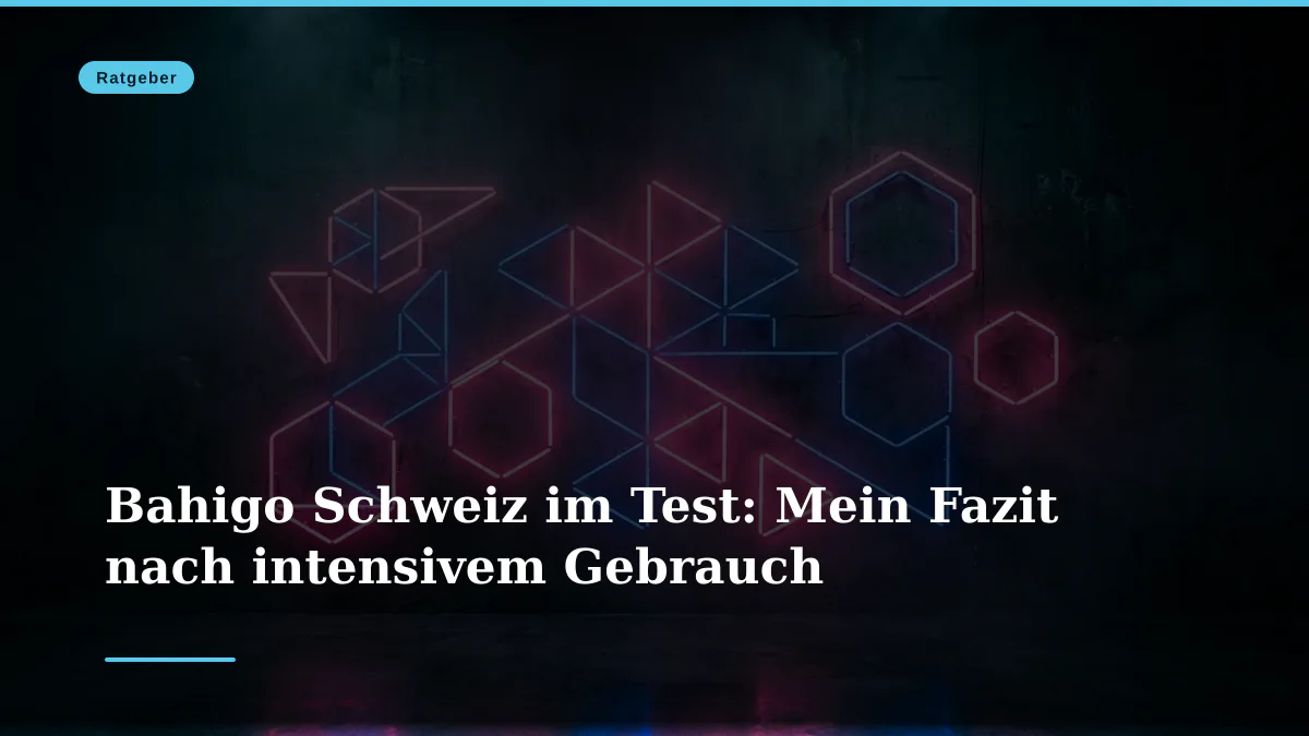 Bahigo Schweiz im Test: Mein Fazit nach intensivem Gebrauch