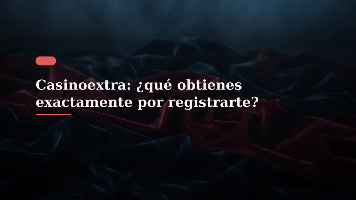 Casinoextra: ¿qué obtienes exactamente por registrarte?