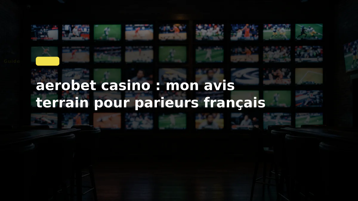 aerobet casino : mon avis terrain pour parieurs français