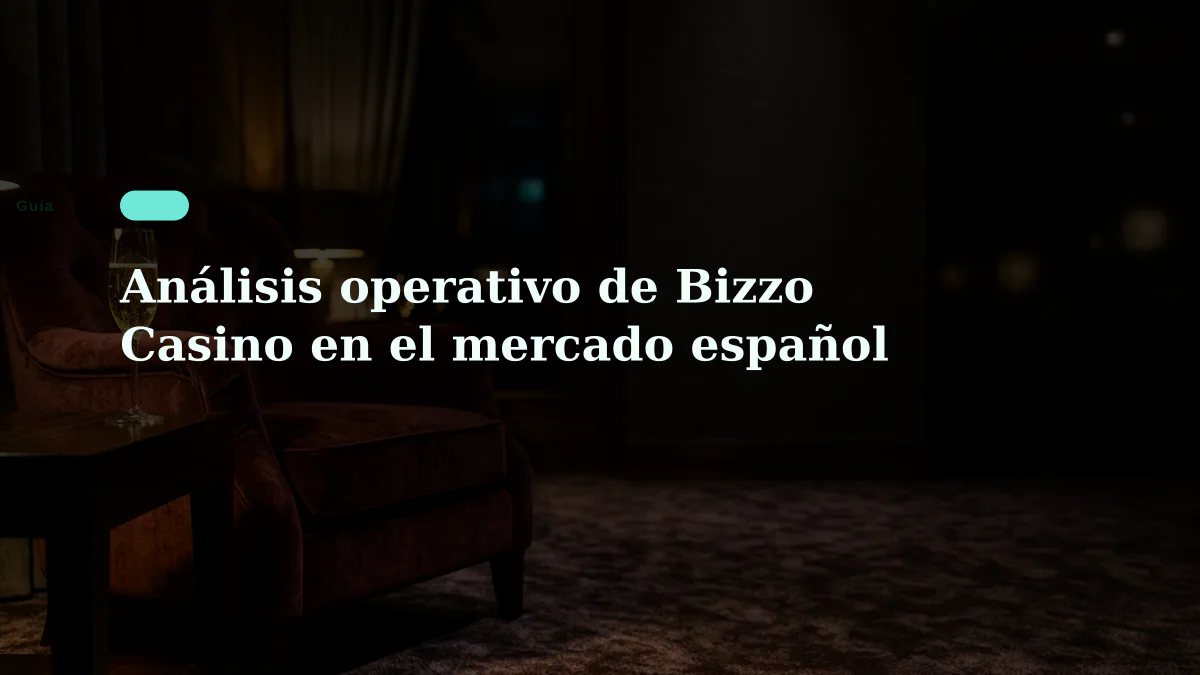 Análisis operativo de Bizzo Casino en el mercado español