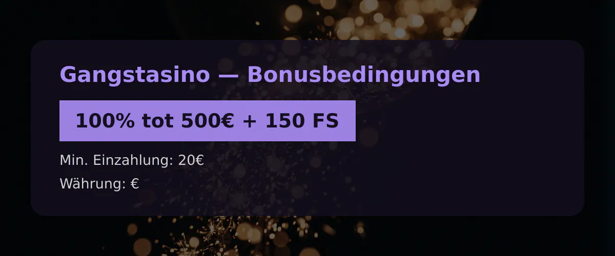 Gangstasino — Bonusbedingungen: 100% tot 500€ + 150 FS