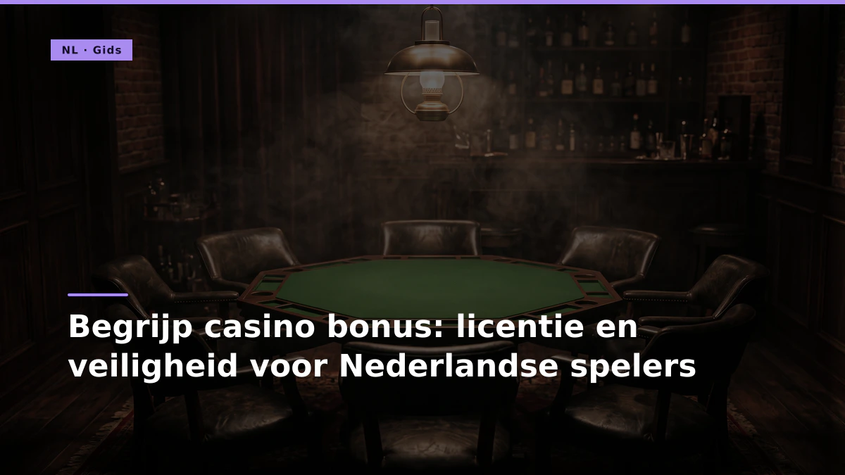 Begrijp casino bonus: licentie en veiligheid voor Nederlandse spelers
