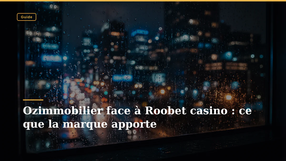 Ozimmobilier face à Roobet casino : ce que la marque apporte