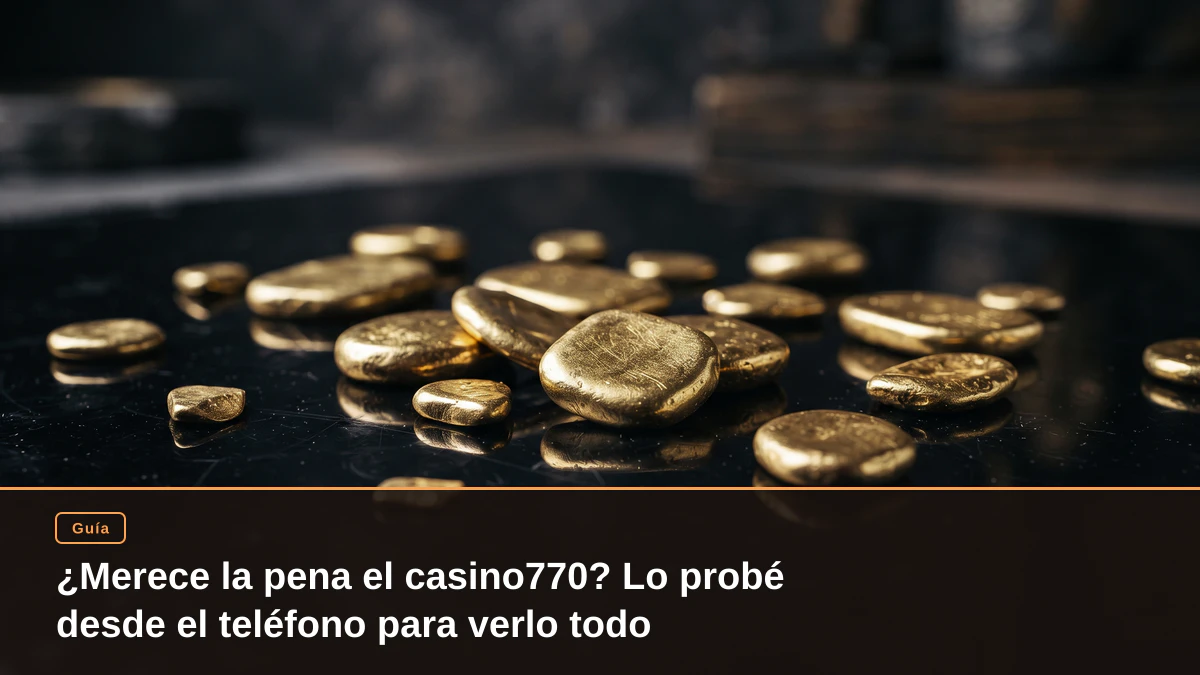 ¿Merece la pena el casino770? Lo probé desde el teléfono para verlo todo