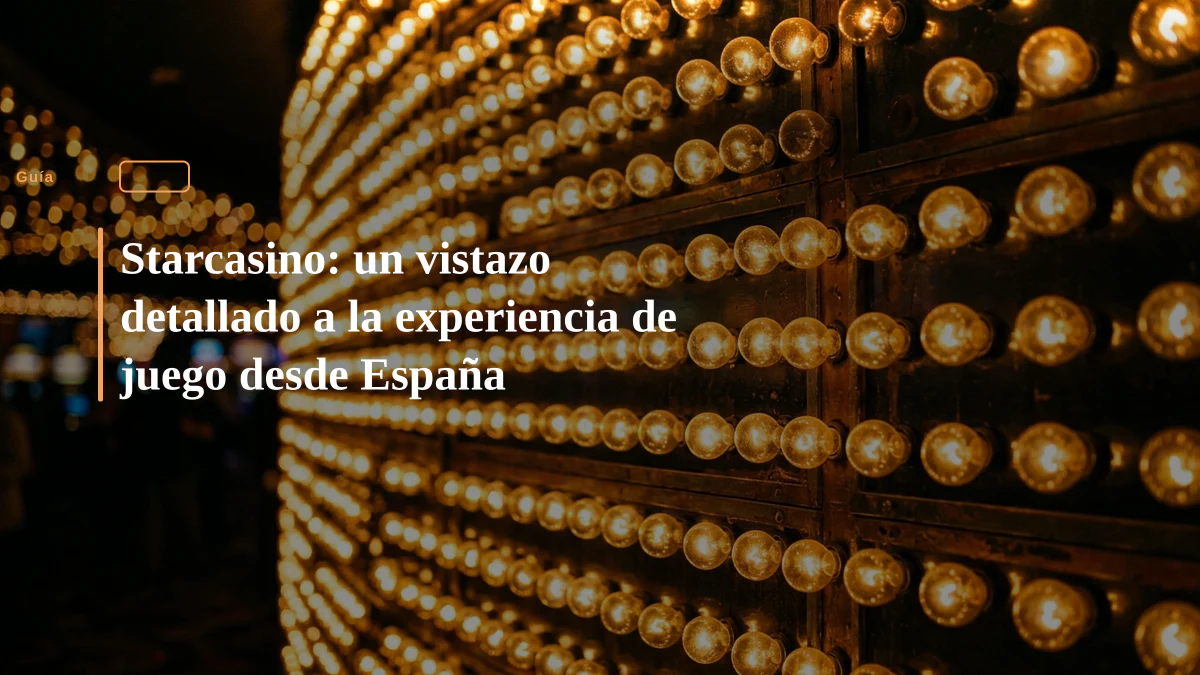 Starcasino: un vistazo detallado a la experiencia de juego desde España