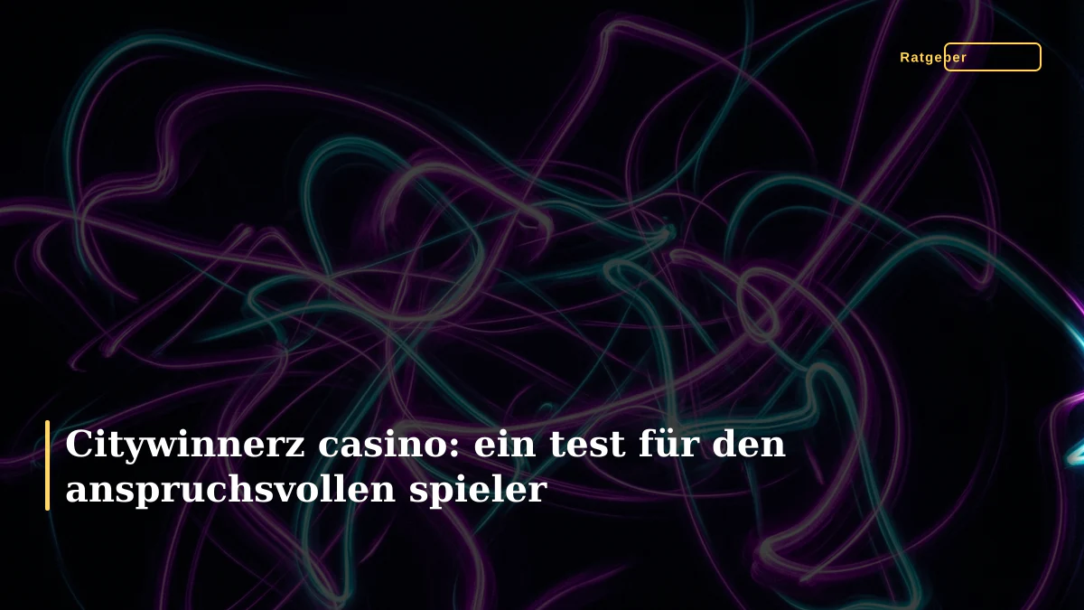 Citywinnerz casino: ein test für den anspruchsvollen spieler