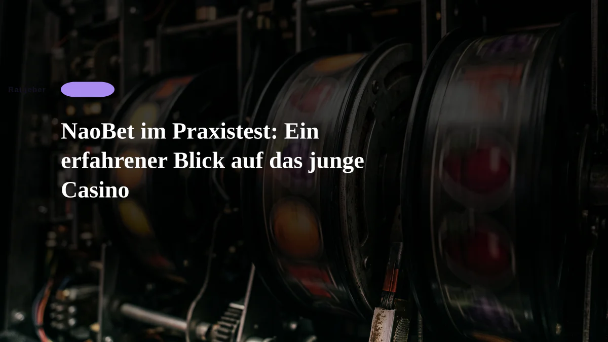 NaoBet im Praxistest: Ein erfahrener Blick auf das junge Casino