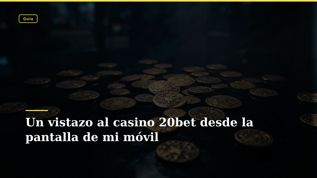 Un vistazo al casino 20bet desde la pantalla de mi móvil