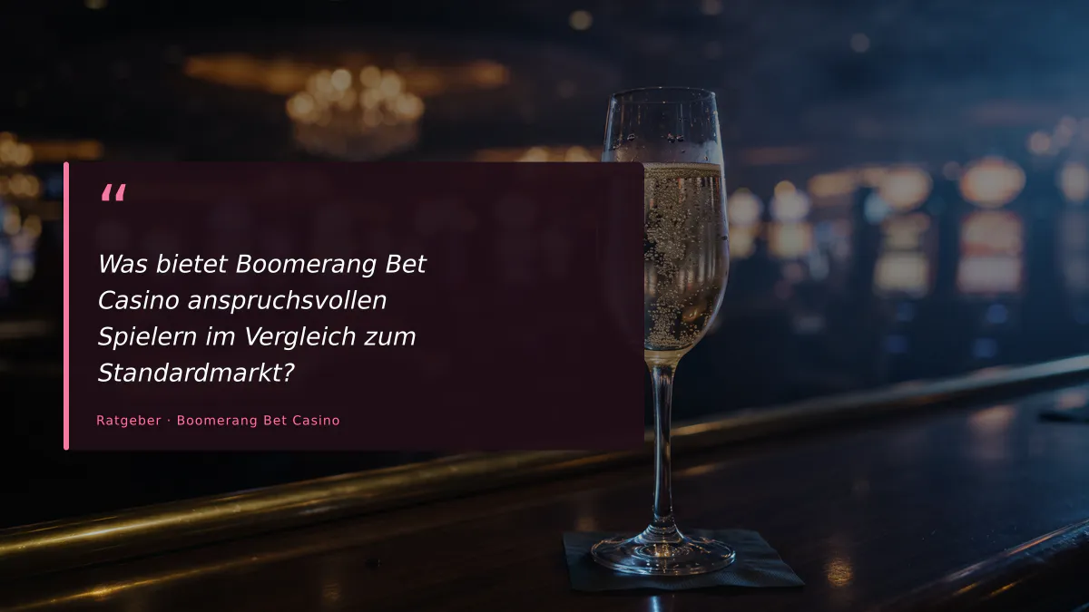 Was bietet Boomerang Bet Casino anspruchsvollen Spielern im Vergleich zum Standardmarkt?