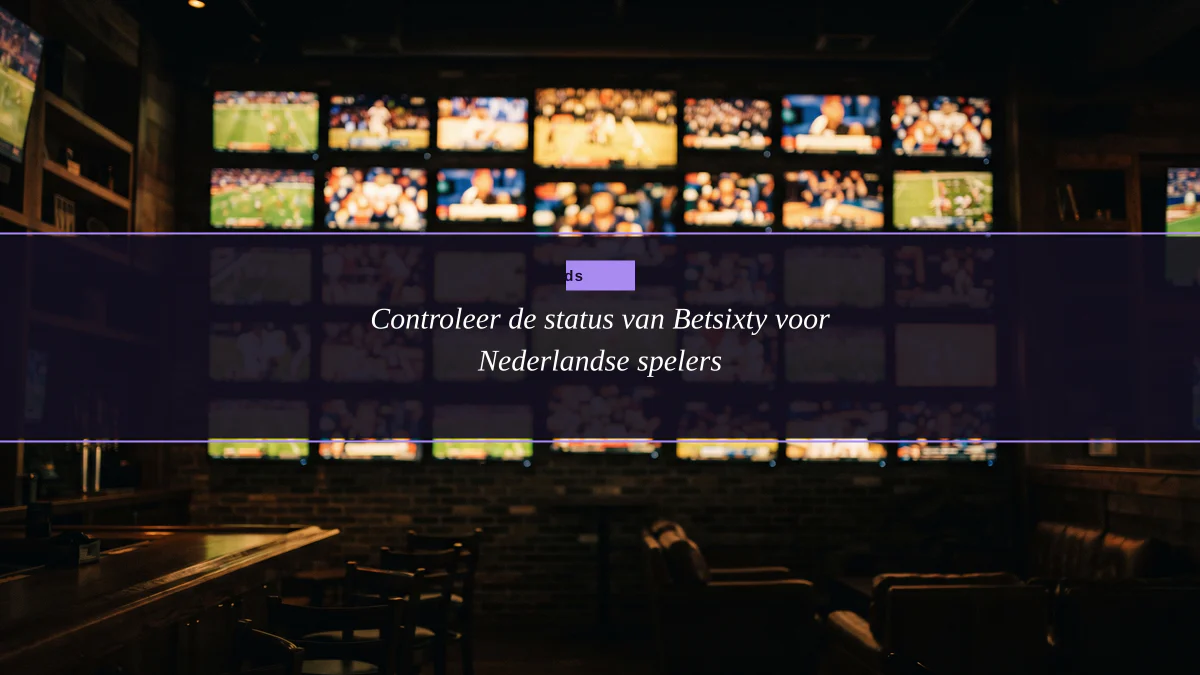 Controleer de status van Betsixty voor Nederlandse spelers