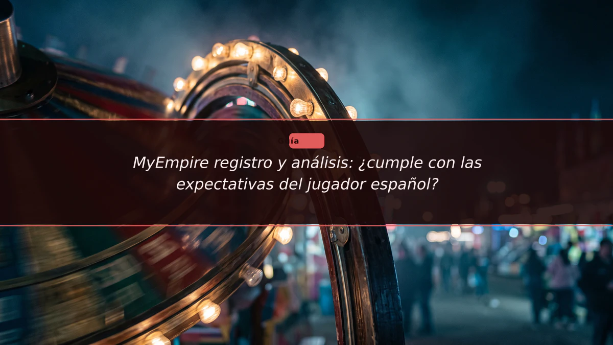 MyEmpire registro y análisis: ¿cumple con las expectativas del jugador español?