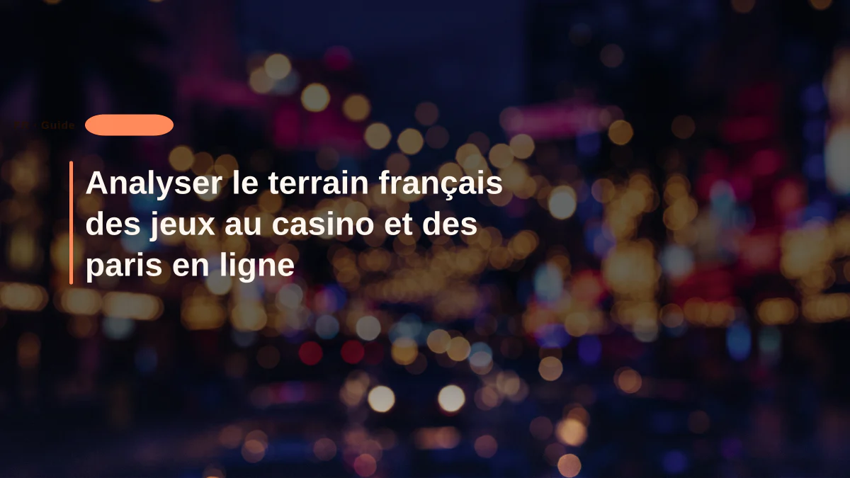 Analyser le terrain français des jeux au casino et des paris en ligne