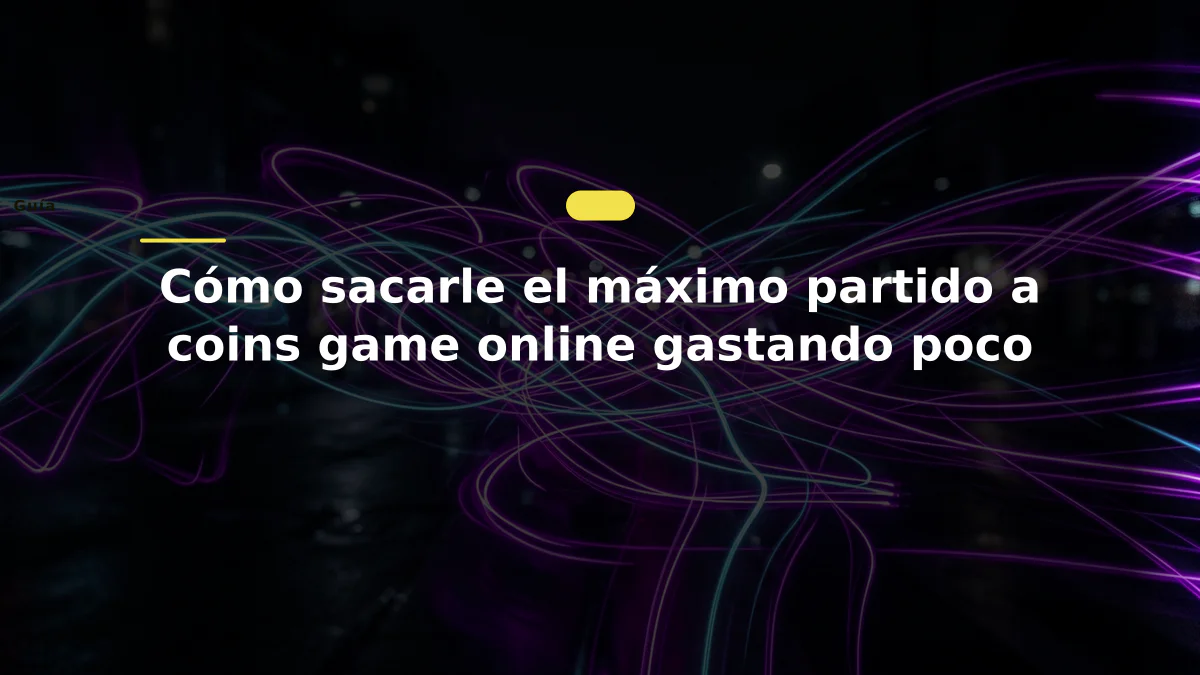 Cómo sacarle el máximo partido a coins game online gastando poco