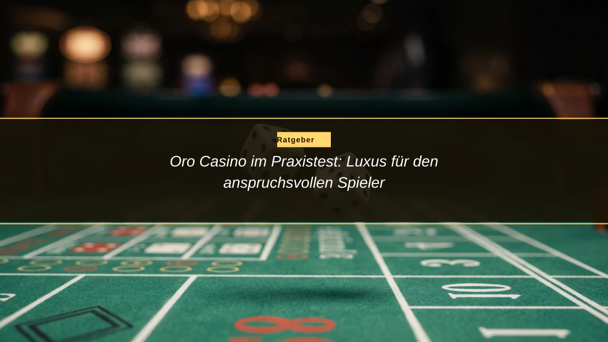 Oro Casino im Praxistest: Luxus für den anspruchsvollen Spieler