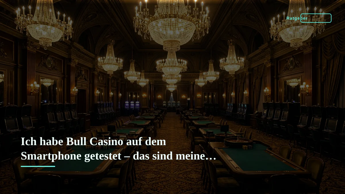Ich habe Bull Casino auf dem Smartphone getestet – das sind meine Eindrücke