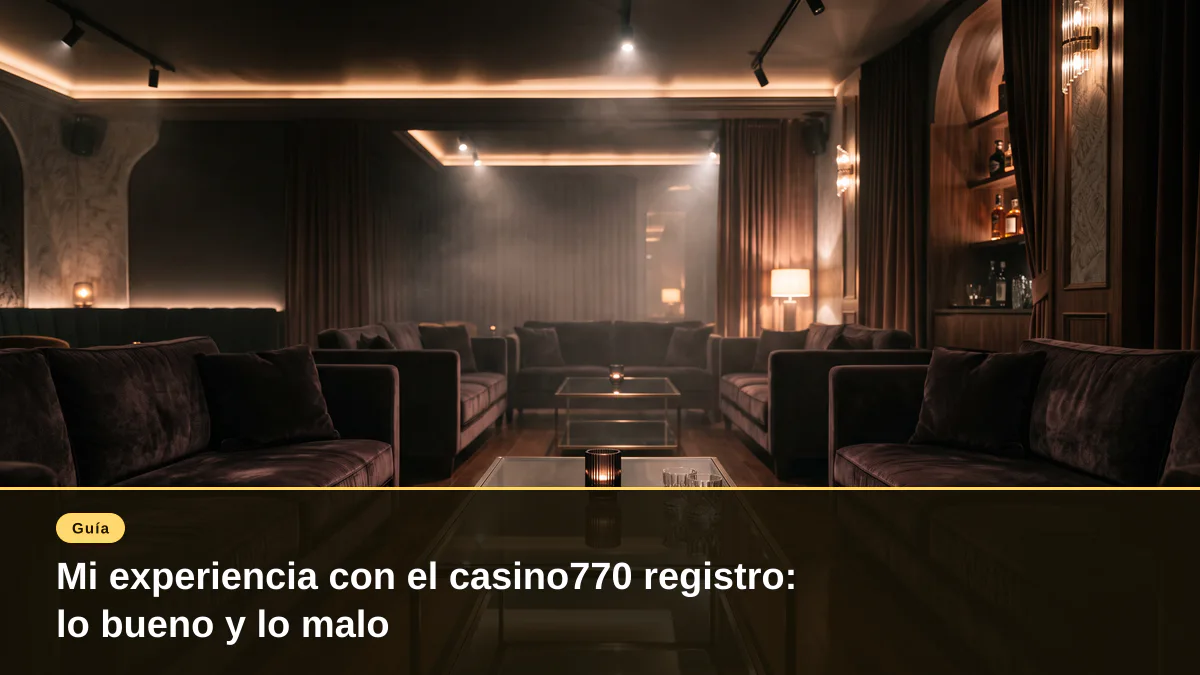 Mi experiencia con el casino770 registro: lo bueno y lo malo