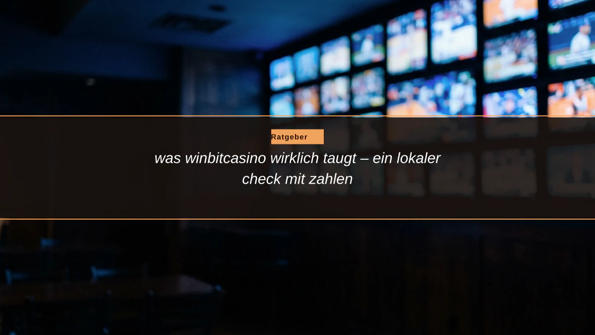 was winbitcasino wirklich taugt – ein lokaler check mit zahlen