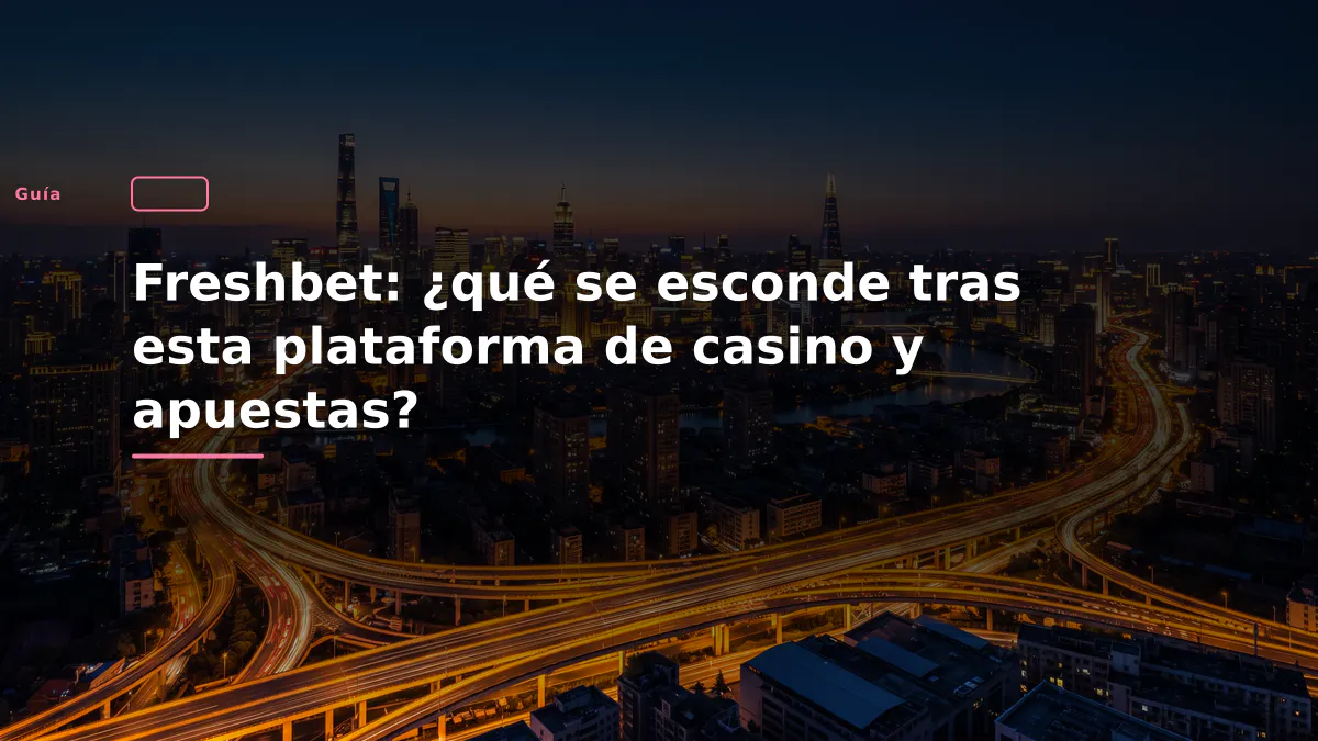 Freshbet: ¿qué se esconde tras esta plataforma de casino y apuestas?