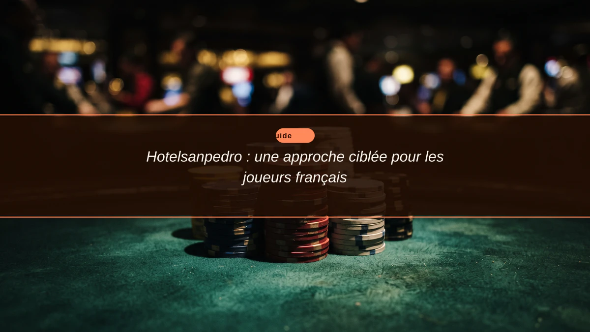 Hotelsanpedro : une approche ciblée pour les joueurs français