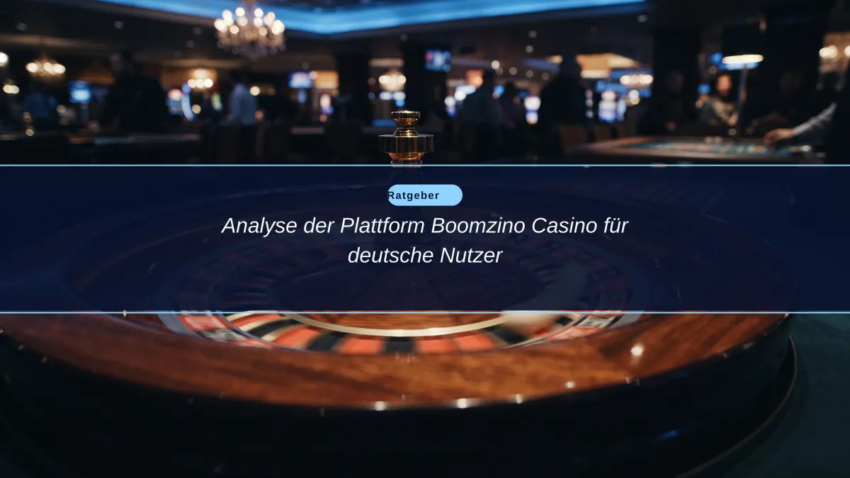 Analyse der Plattform Boomzino Casino für deutsche Nutzer