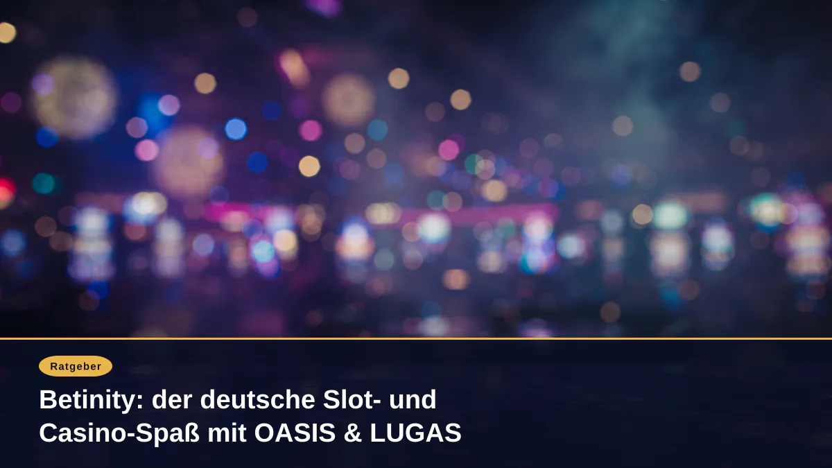 Betinity: der deutsche Slot- und Casino-Spaß mit OASIS & LUGAS