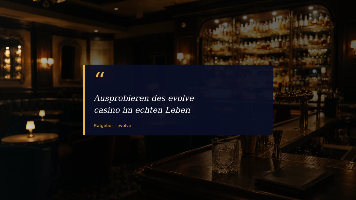 Ausprobieren des evolve casino im echten Leben