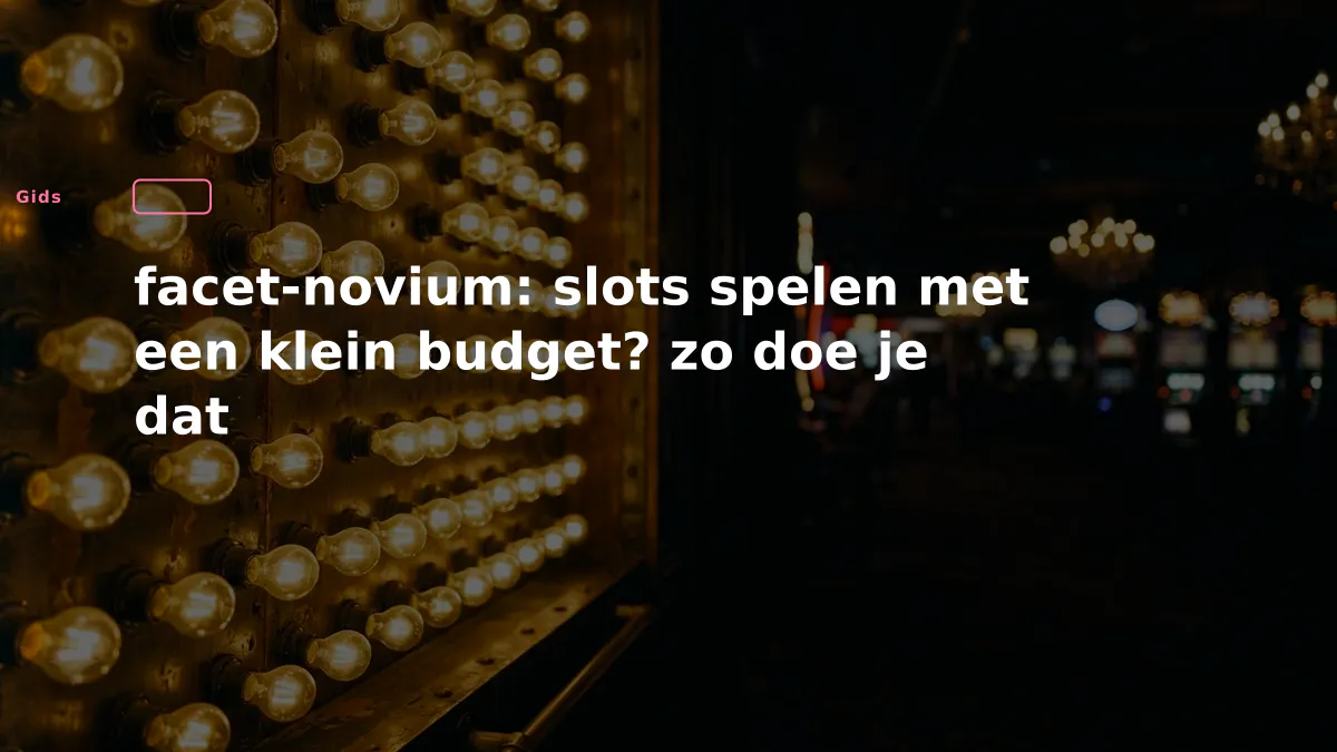 facet-novium: slots spelen met een klein budget? zo doe je dat