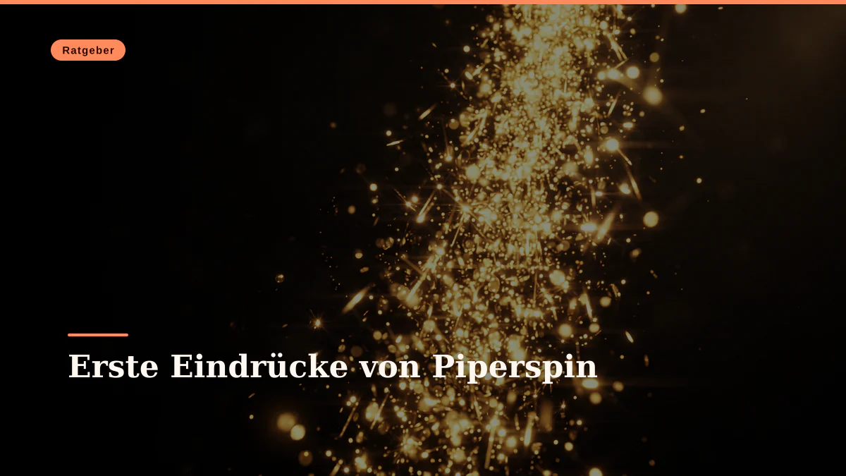 Erste Eindrücke von Piperspin