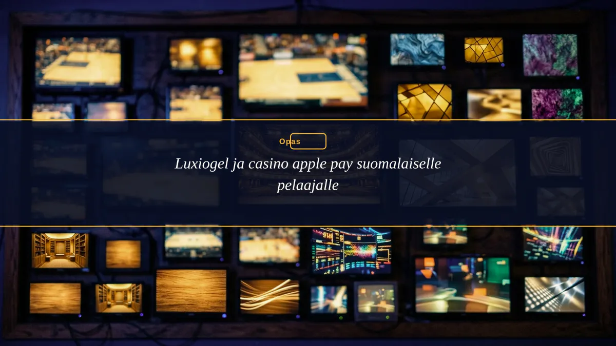 Luxiogel ja casino apple pay suomalaiselle pelaajalle