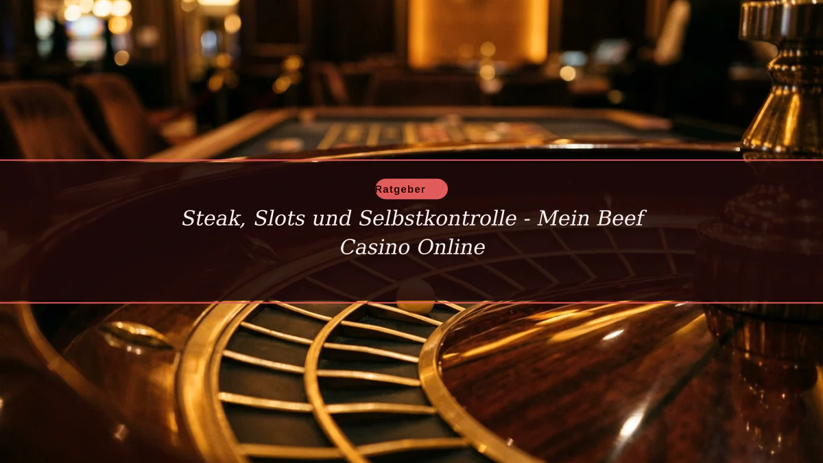 Steak, Slots und Selbstkontrolle - Mein Beef Casino Online