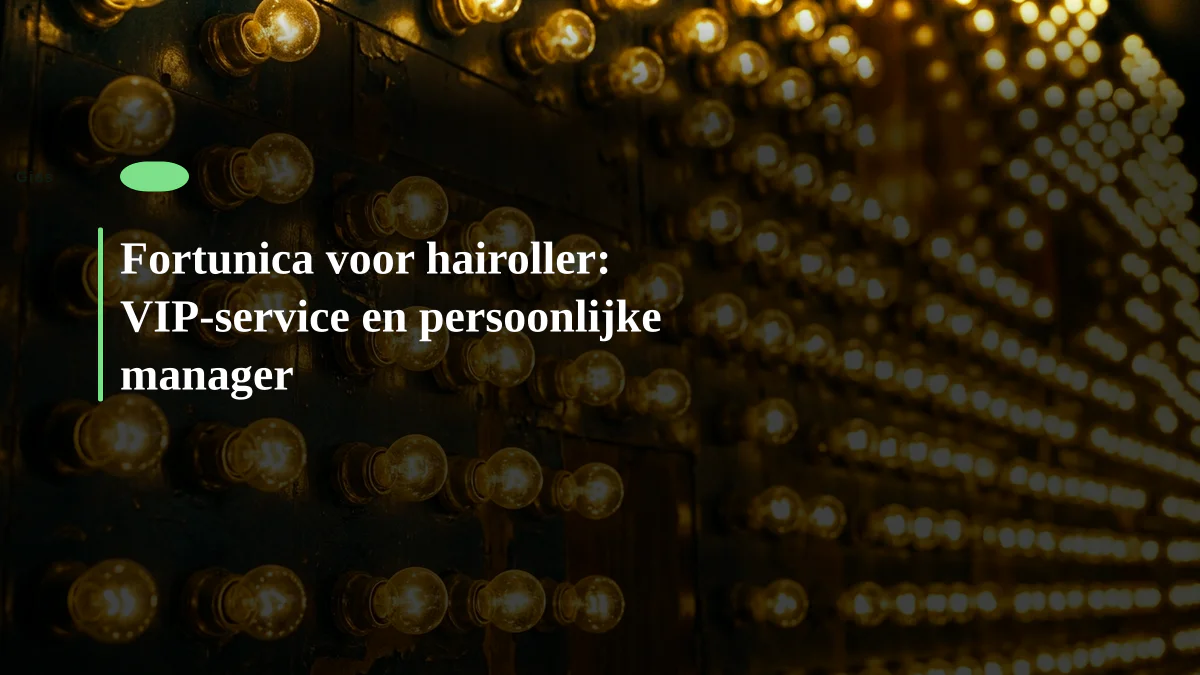 Fortunica voor hairoller: VIP-service en persoonlijke manager