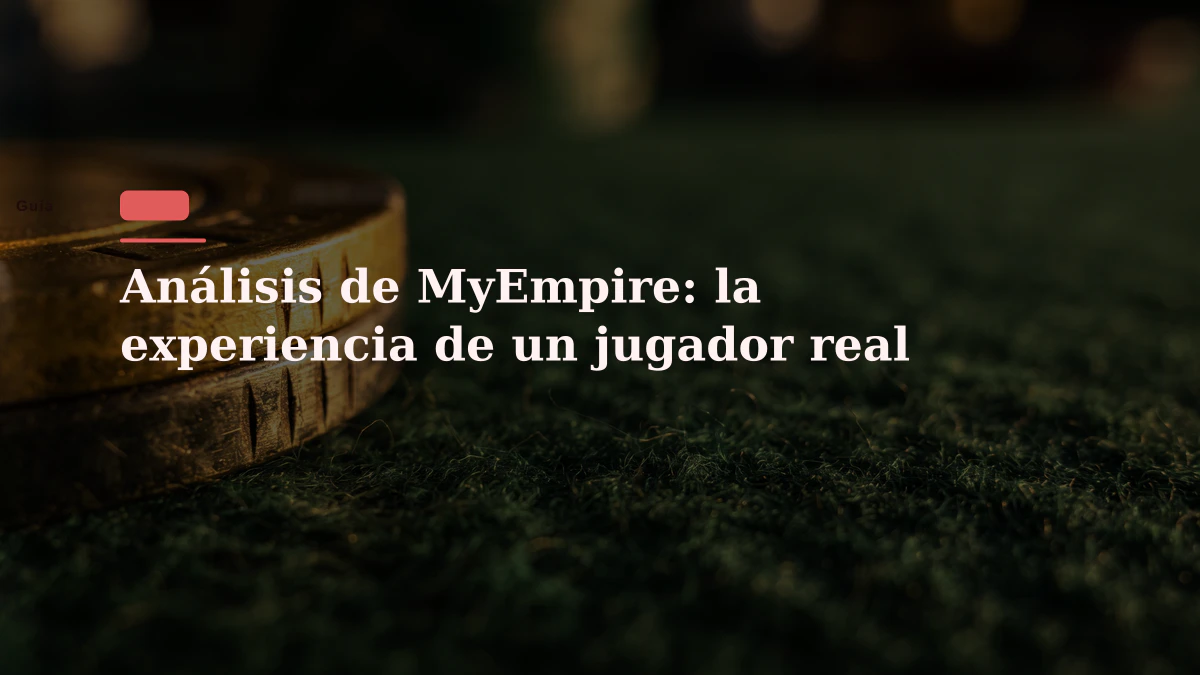 Análisis de MyEmpire: la experiencia de un jugador real