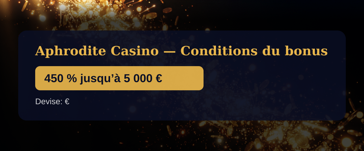 Aphrodite Casino — Conditions du bonus: 450 % jusqu’à 5 000 €